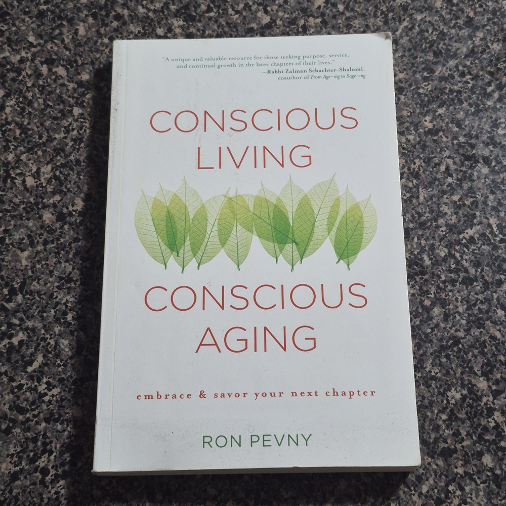 Conscious Living, Conscious Aging: Claiming the Gifts of Elderhood - Ron Pevny